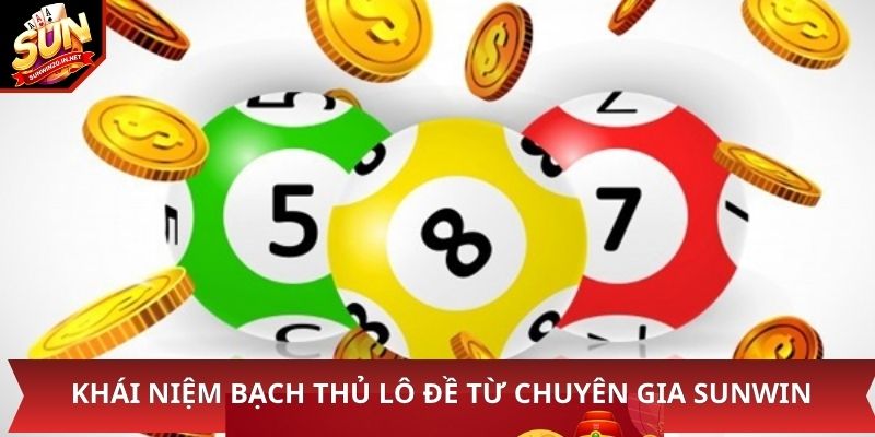 Khái niệm bạch thủ lô đề từ chuyên gia Sunwin 