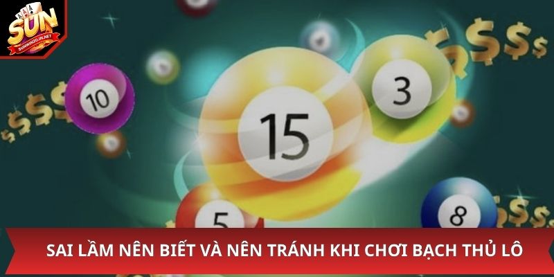 Sai lầm nên biết và nên tránh khi chơi bạch thủ lô