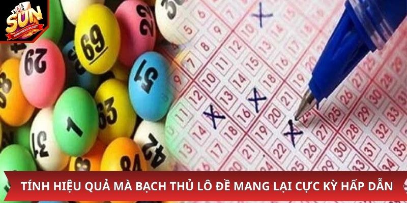 Tính hiệu quả mà bạch thủ lô đề mang lại cực kỳ hấp dẫn