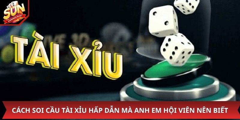 Cách soi cầu tài xỉu hấp dẫn mà anh em hội viên nên biết