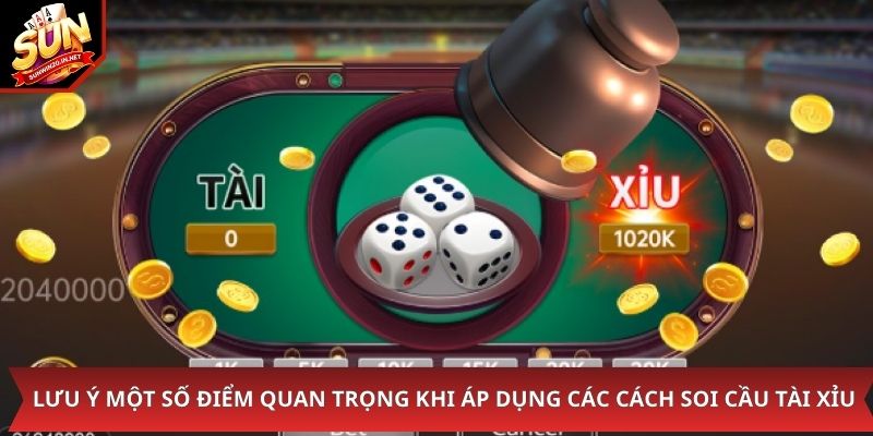 Lưu ý một số điểm quan trọng khi áp dụng các cách soi cầu tài xỉu