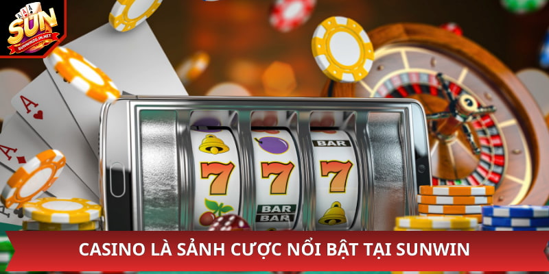 Casino là sảnh cược nổi bật tại sunwin