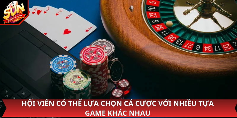Hội viên có thể lựa chọn cá cược với nhiều tựa game khác nhau