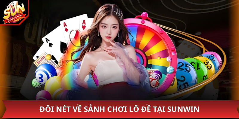 Đôi nét về sảnh chơi lô đề tại Sunwin