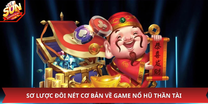 Nổ Hũ Thần Tài - Siêu Phẩm Game Slot Trực Tuyến 2026 1 Sơ lược đôi nét cơ bản về game nổ hũ thần tài