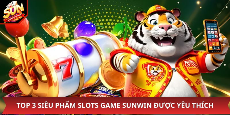Một vài tựa game quay hũ được săn đón nhất tại Sunwin