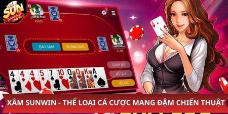 Xâm Sunwin - Thể Loại Cá Cược Mang Đậm Chiến Thuật