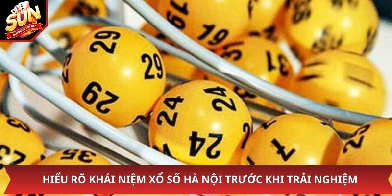 Hiểu rõ khái niệm xổ số Hà Nội trước khi trải nghiệm