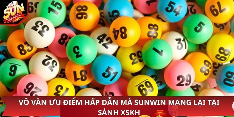 Xổ Số Khánh Hoà - Nơi Để Lại Nhiều Cơ Hội Húp Thưởng Lớn 2 Vô vàn ưu điểm hấp dẫn mà Sunwin mang lại tại sảnh XSKH