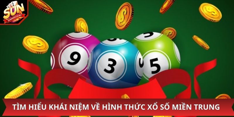 Tìm hiểu khái niệm về hình thức xổ số miền trung
