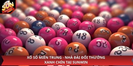 Xổ Số Miền Trung - Nhà Đài Đổi Thưởng Xanh Chín Tại Sunwin 